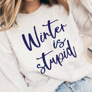 Winter Is Stupid Wholesale Graphic Sweatshirt - Fast Shipping - Limeberry Wholesale
